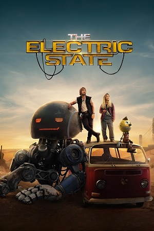 Download The Electric State (2025) WEB-DL Dual Audio {Hindi-English} 480p | 720p | 1080p
