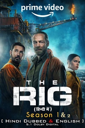 Download The Rig – Amazon Original (Season 1 – 2) Dual Audio {Hindi-English} WEB-DL WEB-Series 480p | 720p | 1080p